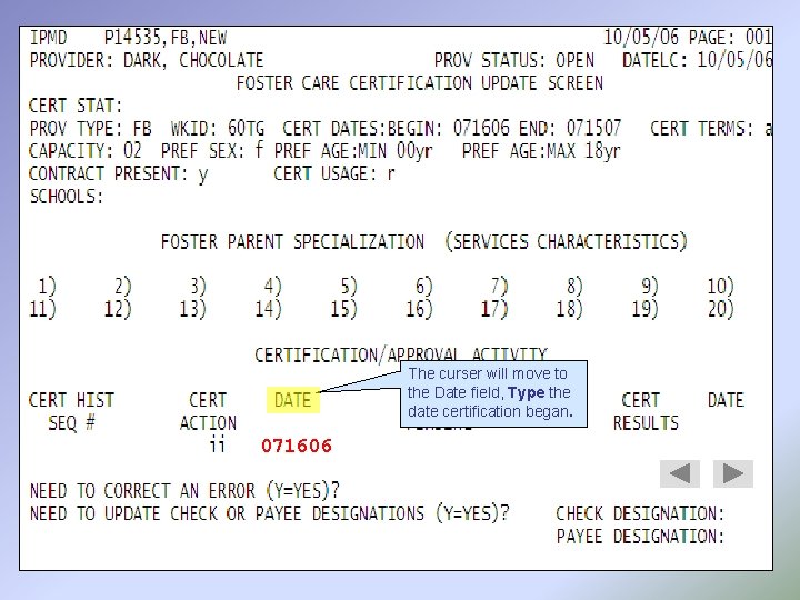 The curser will move to the Date field, Type the date certification began. 071606