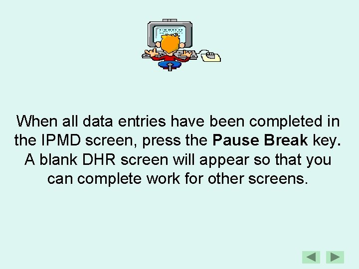 When all data entries have been completed in the IPMD screen, press the Pause