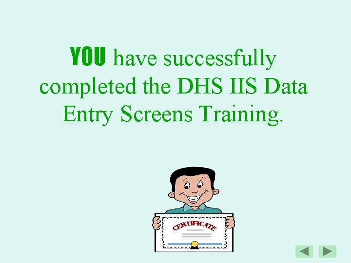 YOU have successfully completed the DHS IIS Data Entry Screens Training. 