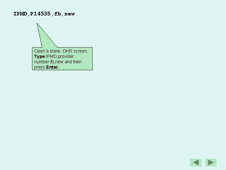 IPMD, P 14535, fb, new Open a blank DHR screen, Type IPMD, provider number,