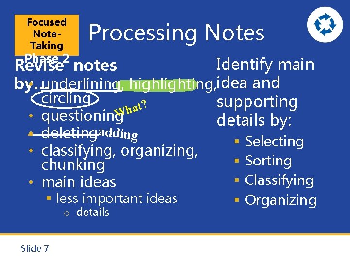 Focused Note. Taking Processing Notes Phase 2 Identify main Revise notes by… • underlining,
