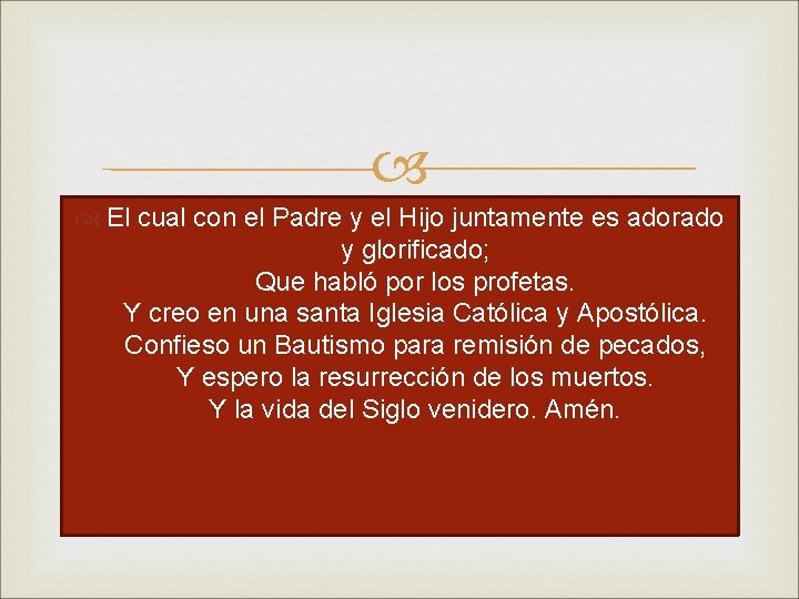  El cual con el Padre y el Hijo juntamente es adorado y glorificado;