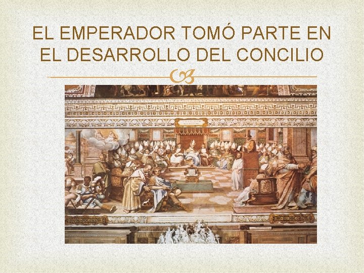 EL EMPERADOR TOMÓ PARTE EN EL DESARROLLO DEL CONCILIO 