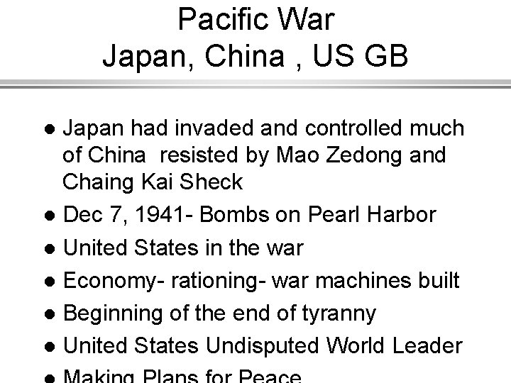 Pacific War Japan, China , US GB Japan had invaded and controlled much of