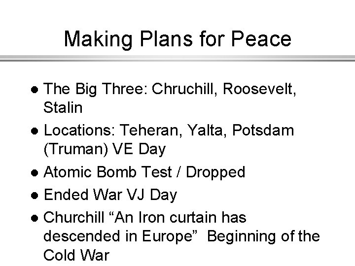 Making Plans for Peace The Big Three: Chruchill, Roosevelt, Stalin l Locations: Teheran, Yalta,