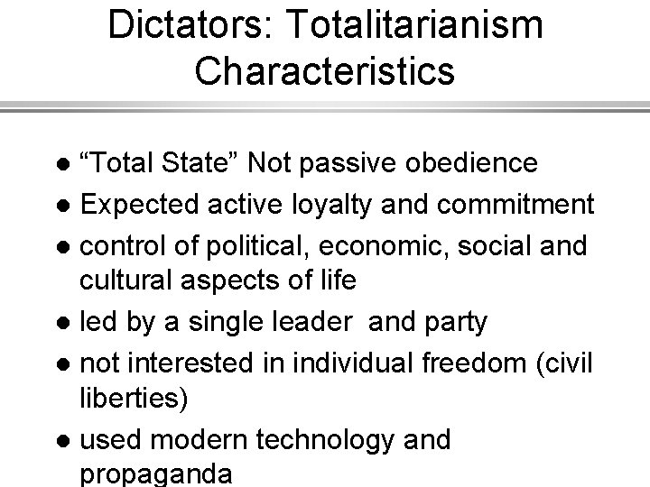 Dictators: Totalitarianism Characteristics “Total State” Not passive obedience l Expected active loyalty and commitment