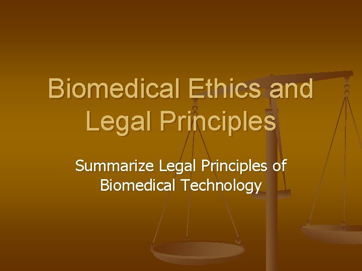 Biomedical Ethics and Legal Principles Summarize Legal Principles of Biomedical Technology 