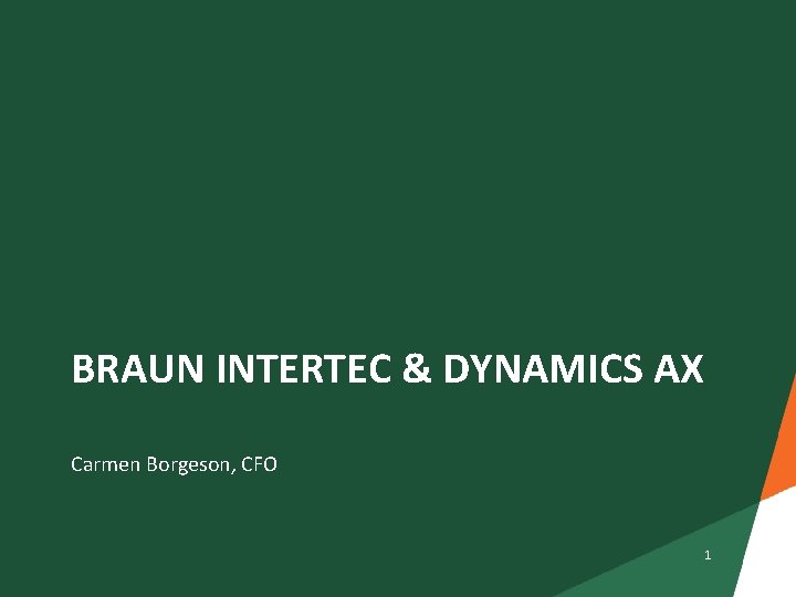BRAUN INTERTEC & DYNAMICS AX Carmen Borgeson, CFO 1 