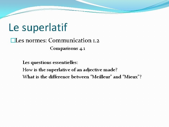 Le superlatif �Les normes: Communication 1. 2 Comparisons 4. 1 Les questions essentielles: How