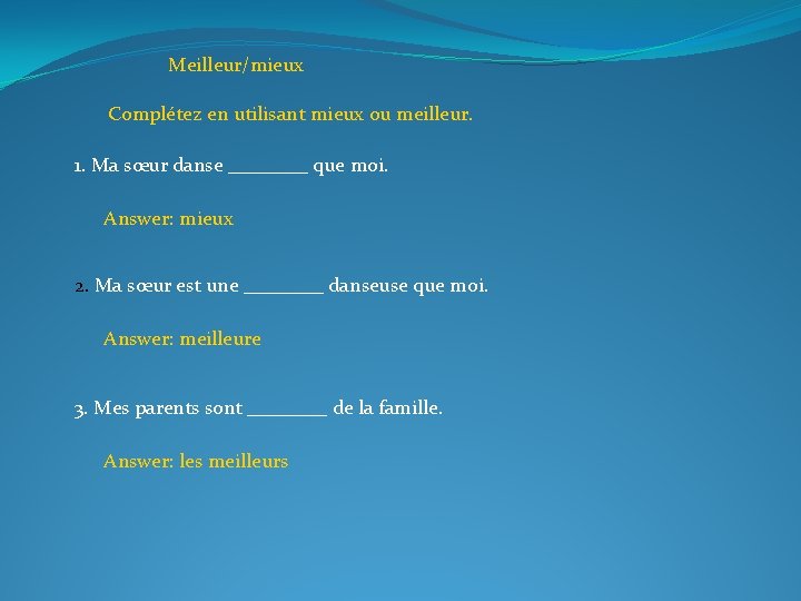 Meilleur/mieux Complétez en utilisant mieux ou meilleur. 1. Ma sœur danse ____ que moi.