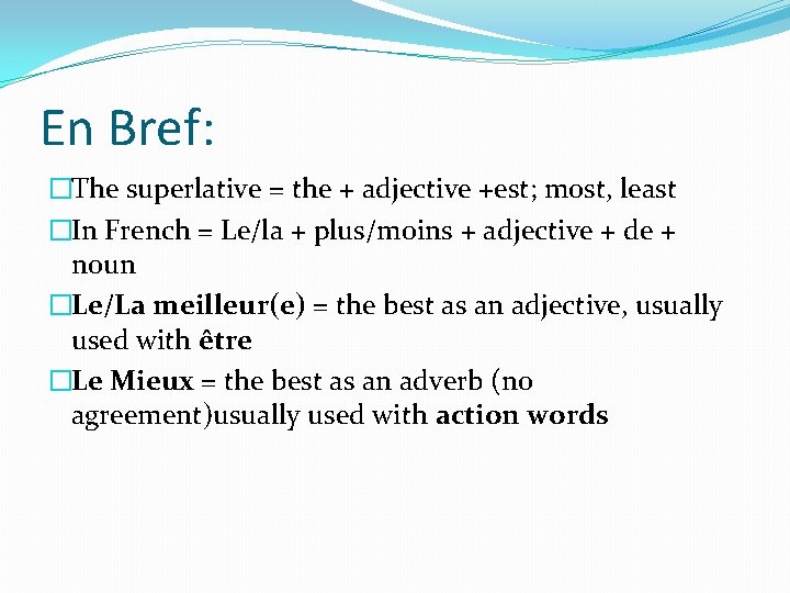 En Bref: �The superlative = the + adjective +est; most, least �In French =