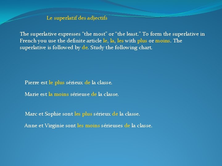 Le superlatif des adjectifs The superlative expresses “the most” or “the least. ” To