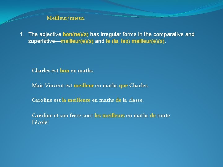 Meilleur/mieux 1. The adjective bon(ne)(s) has irregular forms in the comparative and superlative—meilleur(e)(s) and