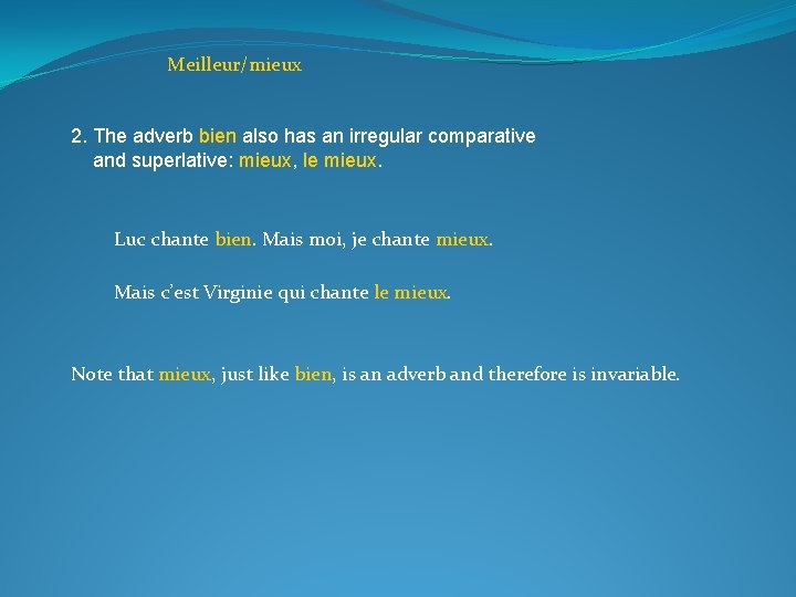 Meilleur/mieux 2. The adverb bien also has an irregular comparative and superlative: mieux, le