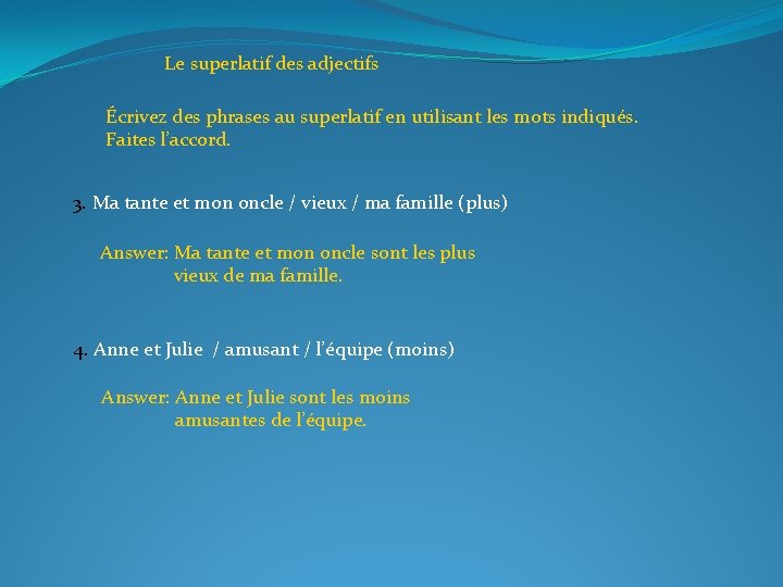 Le superlatif des adjectifs Écrivez des phrases au superlatif en utilisant les mots indiqués.