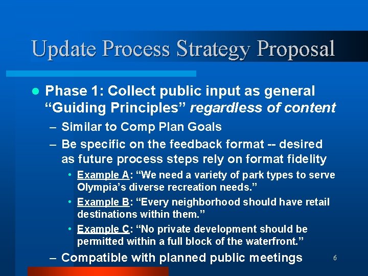 Update Process Strategy Proposal l Phase 1: Collect public input as general “Guiding Principles”