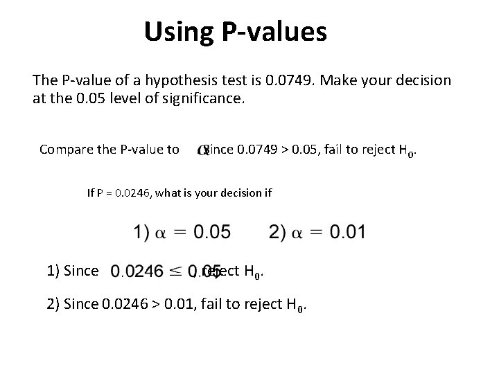 Using P-values The P-value of a hypothesis test is 0. 0749. Make your decision