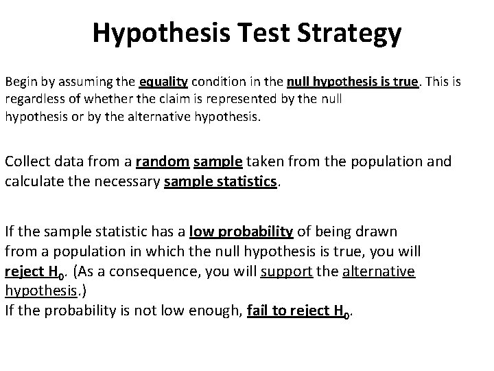 Hypothesis Test Strategy Begin by assuming the equality condition in the null hypothesis is