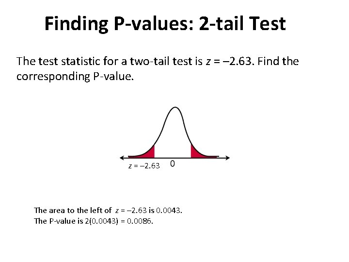 Finding P-values: 2 -tail Test The test statistic for a two-tail test is z