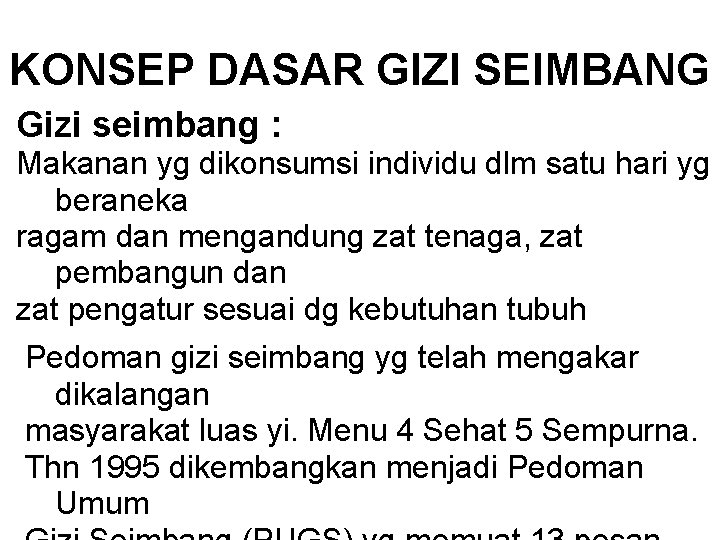 KONSEP DASAR GIZI SEIMBANG Gizi seimbang : Makanan yg dikonsumsi individu dlm satu hari