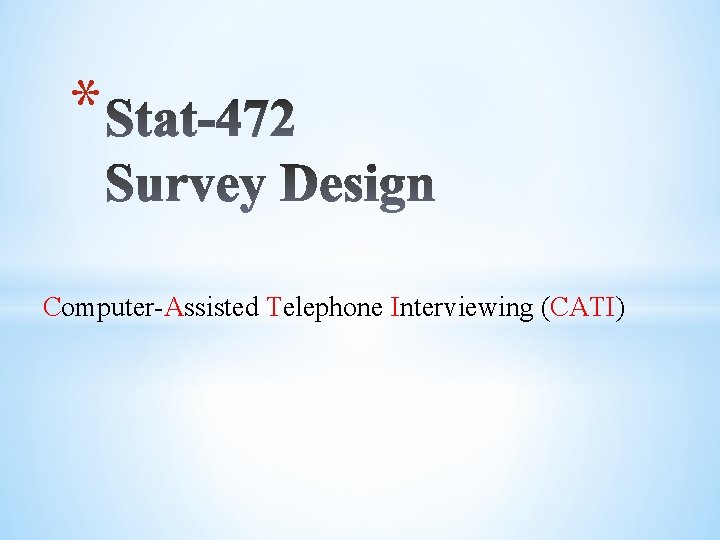 * Computer-Assisted Telephone Interviewing (CATI) 