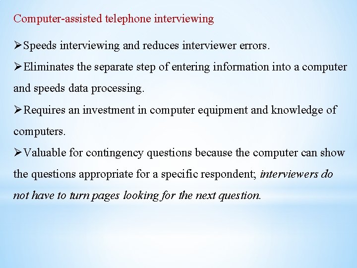 Computer-assisted telephone interviewing ØSpeeds interviewing and reduces interviewer errors. ØEliminates the separate step of