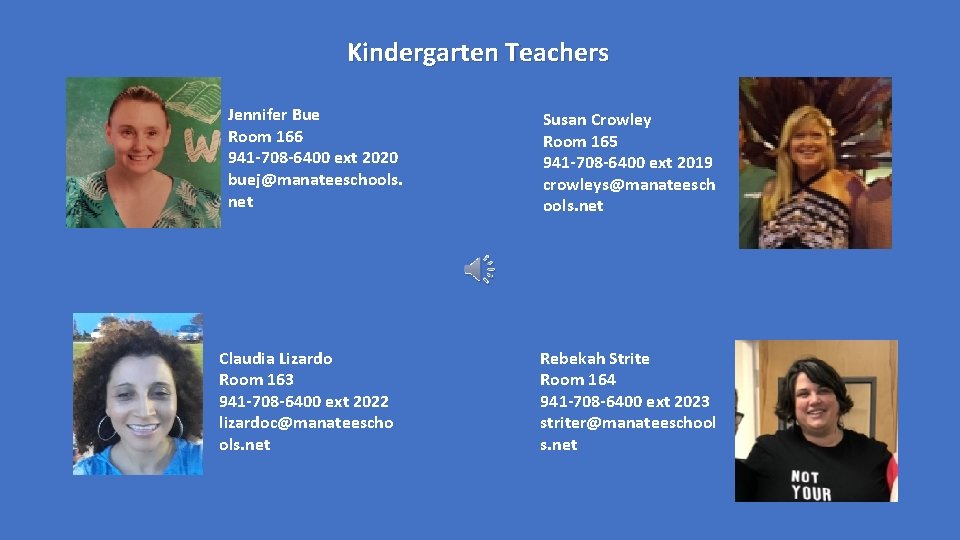 Kindergarten Teachers Jennifer Bue Room 166 941 -708 -6400 ext 2020 buej@manateeschools. net Claudia