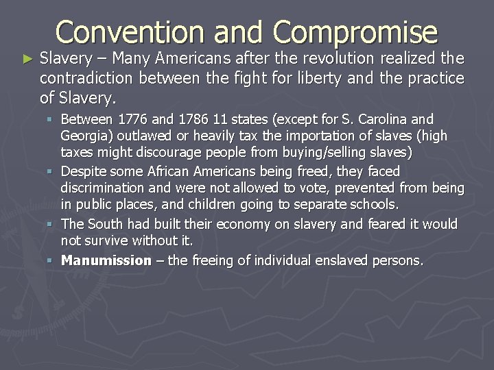 Convention and Compromise ► Slavery – Many Americans after the revolution realized the contradiction