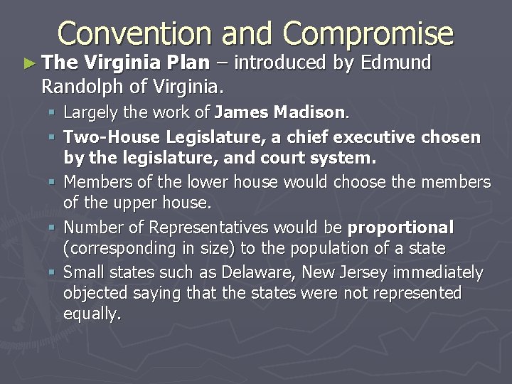 Convention and Compromise ► The Virginia Plan – introduced by Edmund Randolph of Virginia.