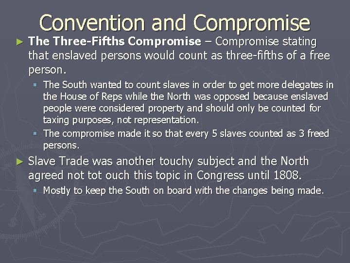 Convention and Compromise ► The Three-Fifths Compromise – Compromise stating that enslaved persons would