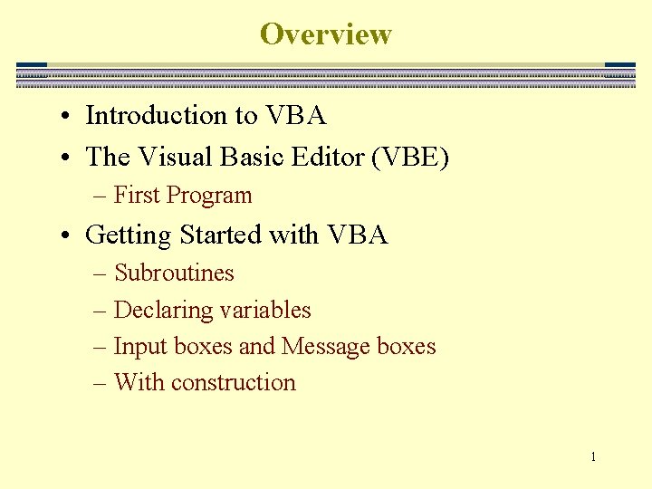 Overview • Introduction to VBA • The Visual Basic Editor (VBE) – First Program