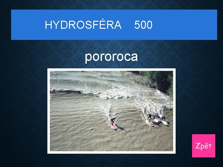 HYDROSFÉRA 500 pororoca Zpět 