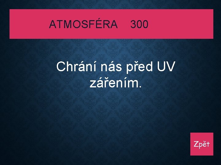 ATMOSFÉRA 300 Chrání nás před UV zářením. Zpět 