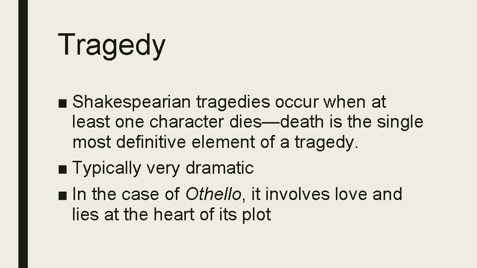 Tragedy ■ Shakespearian tragedies occur when at least one character dies—death is the single