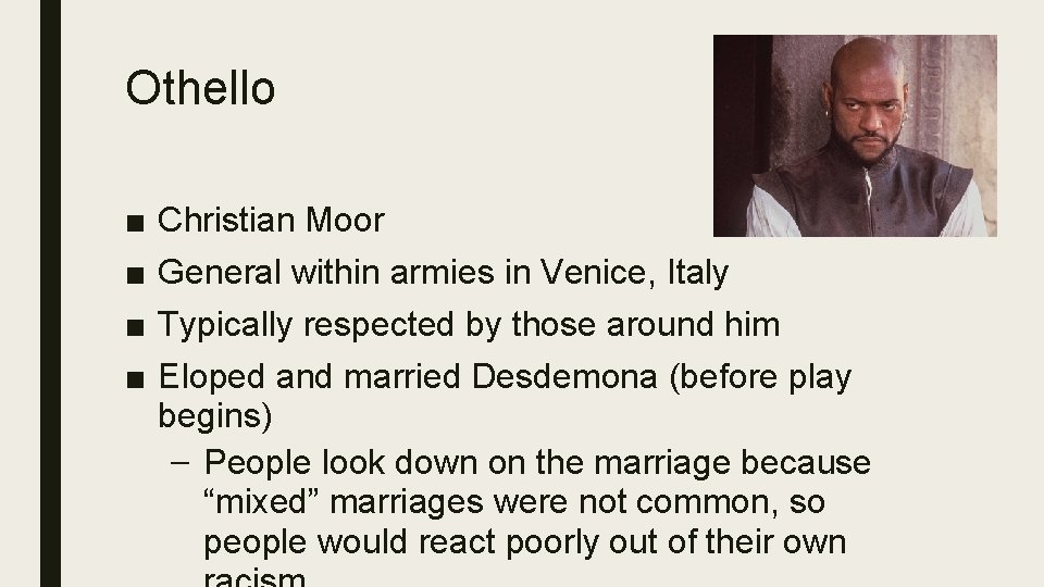 Othello ■ ■ Christian Moor General within armies in Venice, Italy Typically respected by