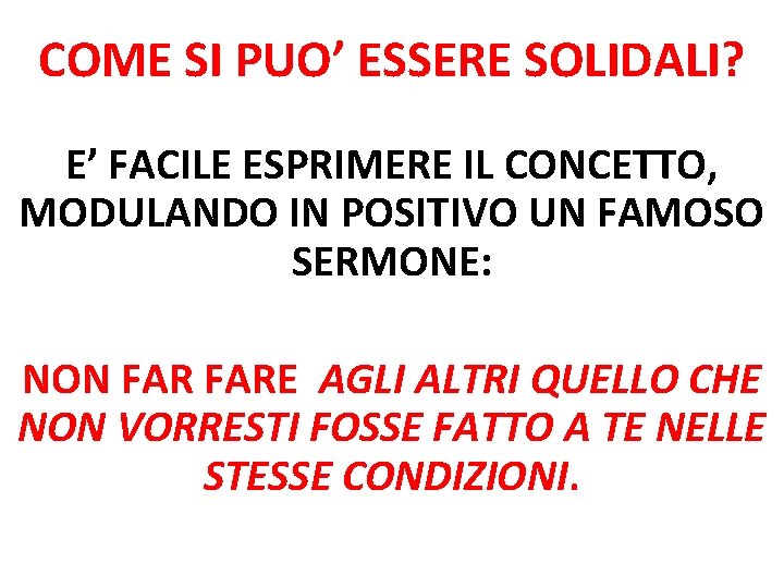 COME SI PUO’ ESSERE SOLIDALI? E’ FACILE ESPRIMERE IL CONCETTO, MODULANDO IN POSITIVO UN