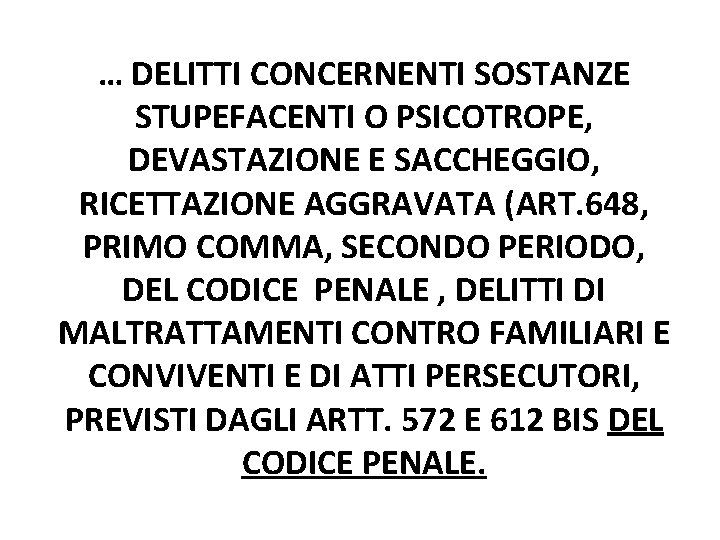 … DELITTI CONCERNENTI SOSTANZE STUPEFACENTI O PSICOTROPE, DEVASTAZIONE E SACCHEGGIO, RICETTAZIONE AGGRAVATA (ART. 648,