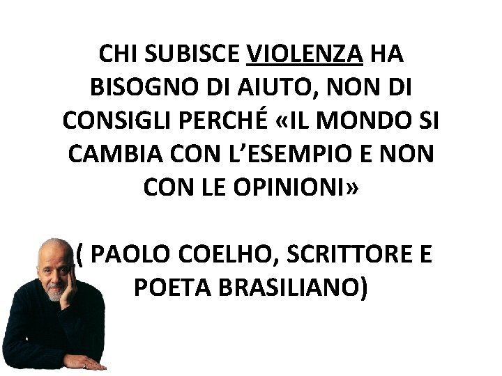 CHI SUBISCE VIOLENZA HA BISOGNO DI AIUTO, NON DI CONSIGLI PERCHÉ «IL MONDO SI