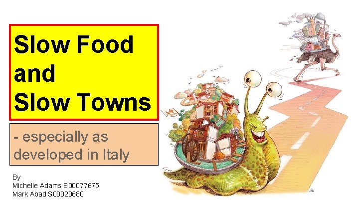 Slow Food and Slow Towns - especially as developed in Italy By Michelle Adams