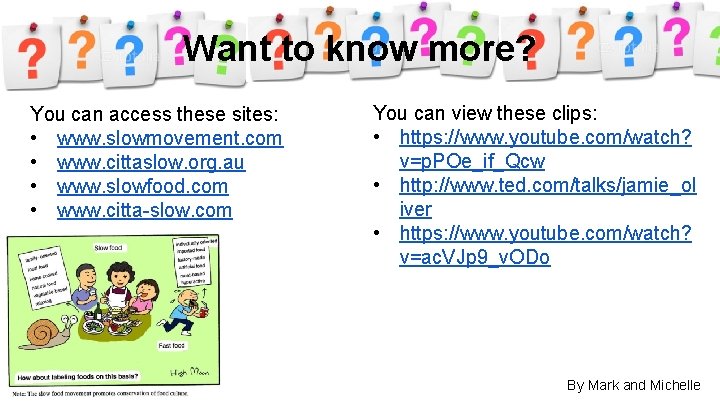 Want to know more? You can access these sites: • www. slowmovement. com •