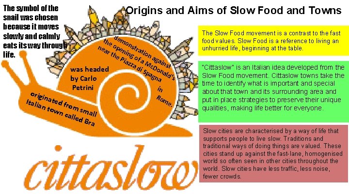 The symbol of the snail was chosen because it moves slowly and calmly eats