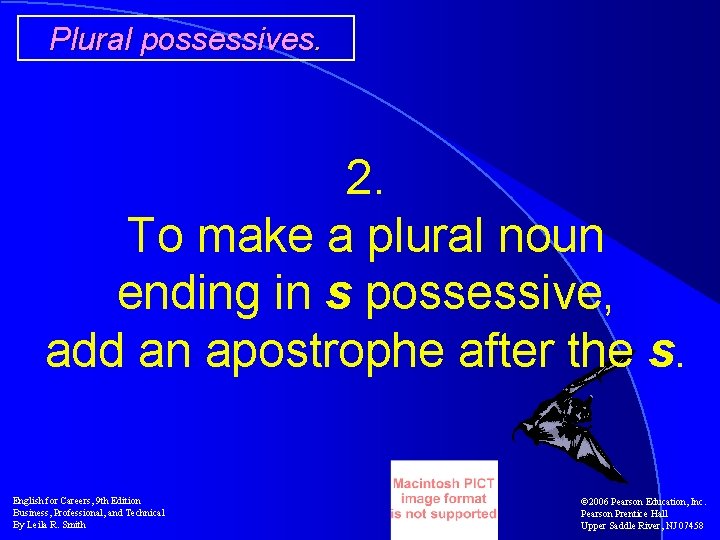 Plural possessives. 2. To make a plural noun ending in s possessive, add an