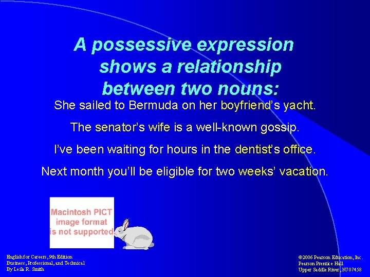 A possessive expression shows a relationship between two nouns: She sailed to Bermuda on