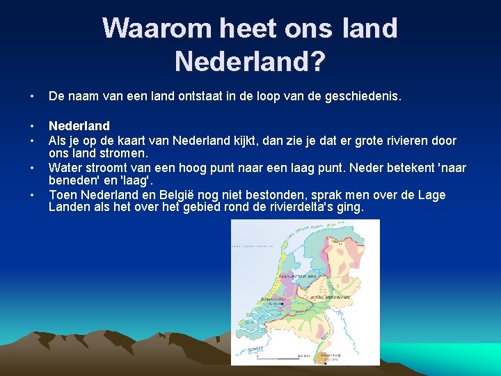 Waarom heet ons land Nederland? • De naam van een land ontstaat in de