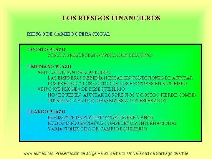 LOS RIESGOS FINANCIEROS RIESGO DE CAMBIO OPERACIONAL q. CORTO PLAZO AFECTA PRESUPUESTO OPERACIÓN EFECTIVO
