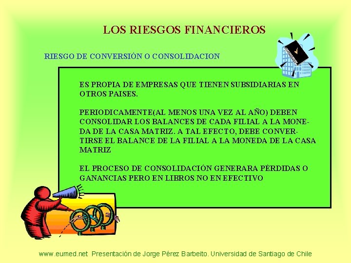 LOS RIESGOS FINANCIEROS RIESGO DE CONVERSIÓN O CONSOLIDACION ES PROPIA DE EMPRESAS QUE TIENEN