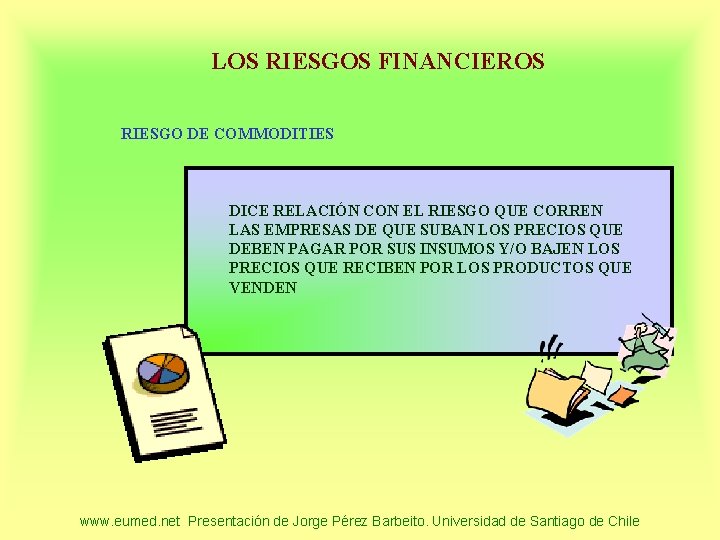 LOS RIESGOS FINANCIEROS RIESGO DE COMMODITIES DICE RELACIÓN CON EL RIESGO QUE CORREN LAS