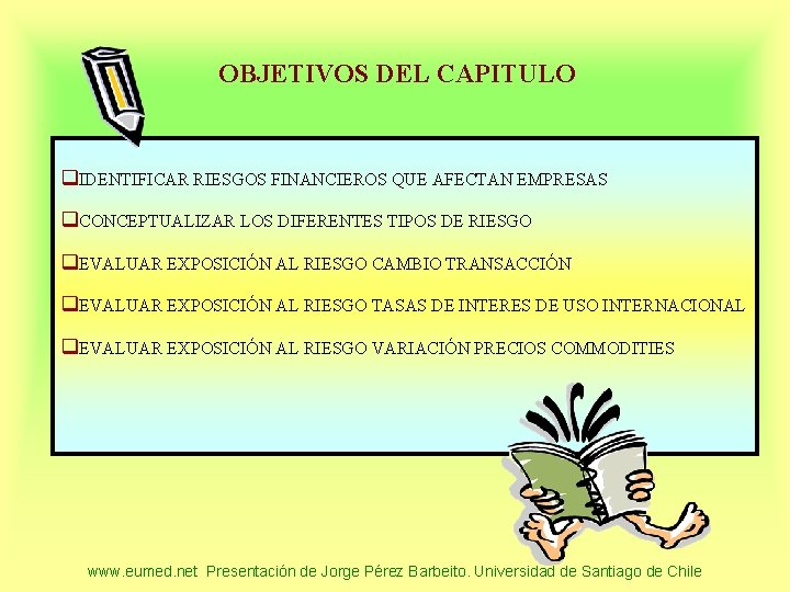 OBJETIVOS DEL CAPITULO q. IDENTIFICAR RIESGOS FINANCIEROS QUE AFECTAN EMPRESAS q. CONCEPTUALIZAR LOS DIFERENTES