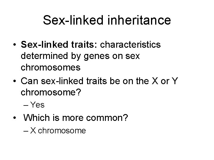 Sex-linked inheritance • Sex-linked traits: characteristics determined by genes on sex chromosomes • Can