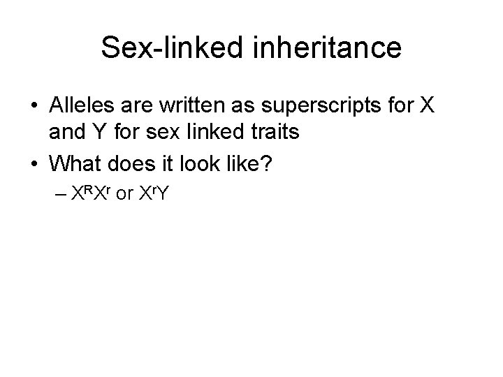 Sex-linked inheritance • Alleles are written as superscripts for X and Y for sex